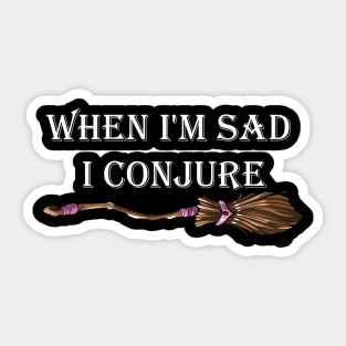 When I'm sad I conjure Sticker